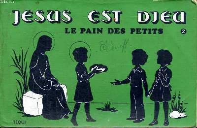 Jésus est Dieu Le pain des petits Tome 2