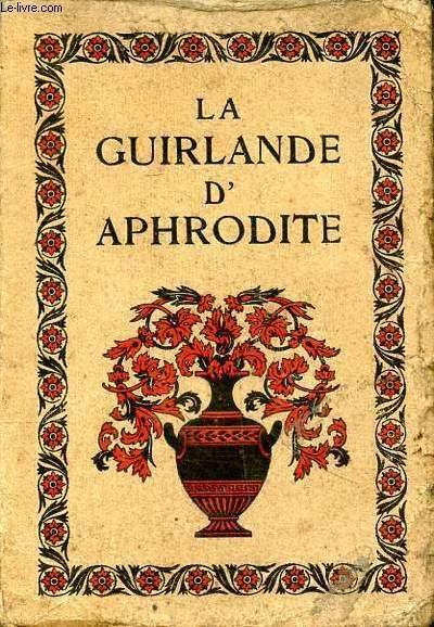 La guirlande d'Aphrodite recueil d'épigrammes amoureuses de l'anthologie grecque
