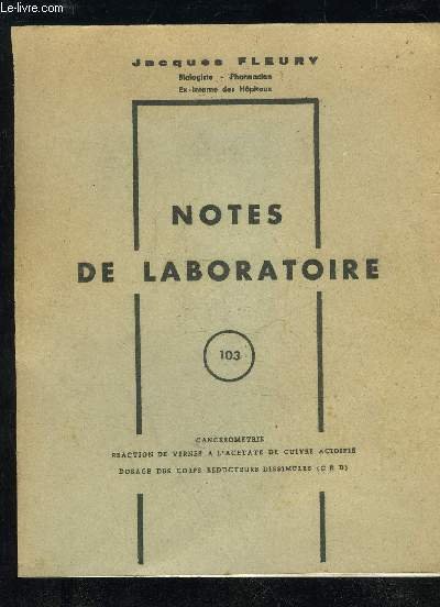 NOTES DE LABORATOIRES N°103 - CANCEROMETRIE REACTION DE VERNES A L'ACETATE DE CUIVRE ACIDIFIE DOSAGE DES CORPS REDUCTEURS DISSIMULES (CRD)