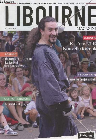 Libourne Magazine n°45 avril 2018 - Fabrik à déclik, le festival qui donne envie ! - Fest'arts 2018, nouvelle formule - Libourne 2025, l'actu du projet urbain - C'est votre histoire, le site des Dagueys