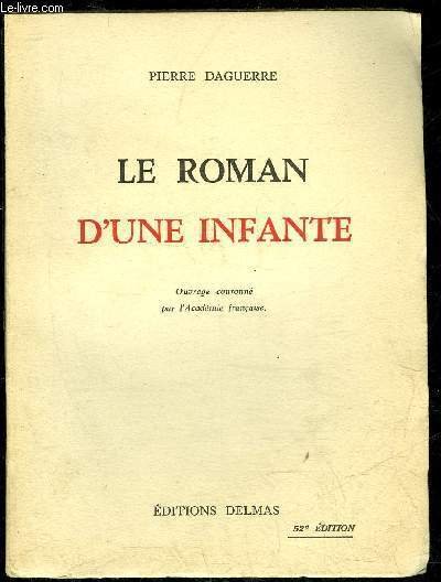 LE ROMAN D'UNE INFANTE - OUVRAGE COURONNE DE L'ACADEMIE FRANCAISE | Immagine principale