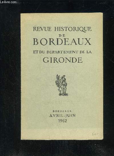 REVUE HISTORIQUE DE BORDEAUX ET DU DEPARTEMENT DE LA GIRONDE - 2EME SERIE - TOME XI N° 2 - J. Gardelles et P. Roudié. — Sculptures du treizième siècle retrouvées à Blaye.J. Goasguen. — Les élections de 1871 et les manifestations de l’opinion publique
