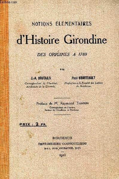 NOTIONS ELEMENTAIRES D'HISTOIRE GIRONDINE DES ORIGINES A 1789.