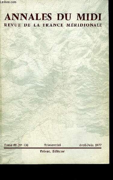 ANNALES DU MIDI REVUE DE LA FRANCE MERIDIONALE NOUVELLE SERIE N° 132 AVRIL JUIN 1977 - Aux origines des hospitaliers de Saint Jean de Jérusalem Gérard dit Tenque et l'établissement de l'ordre dans le midi par Le Blevec etc.