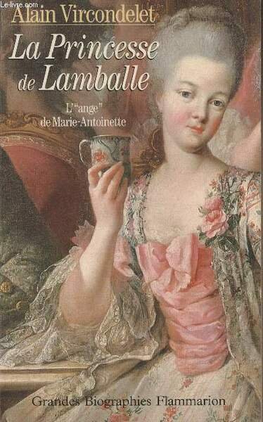 La Princesse de Lamballe, L' "ange" de Marie-Antoinette - "Grandes bigraphies Flammarion"