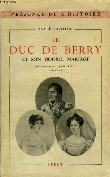 LE DUC DE BERRY ET SON DOUBLE MARIAGE D'APRES DES …