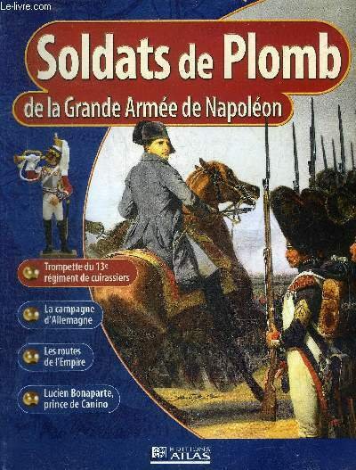 SOLDATS DE PLOMB DE LA GRANDE ARMEE DE NAPOLEON - Trompette du 13e régiment de cuirassiers - la campagne d'Allemagne septembre décembre 1805 - les routes de l'Empire - la progression au mérite pour tous - Lucien Bonaparte prince de Canino etc