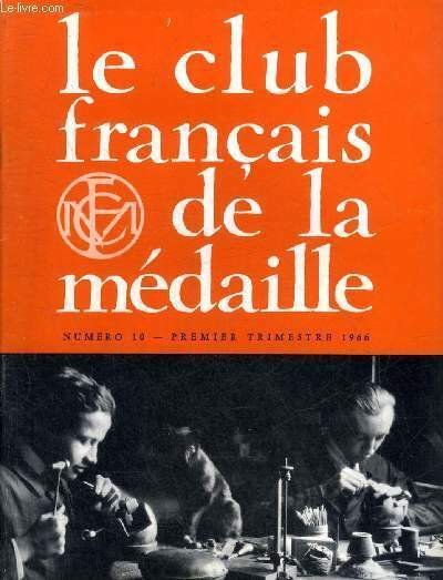 LE CLUB FRANCAIS DE LA MEDAILLE N° 10 PREMIER TRIMESTRE 1966 - La médaille à la Monnaie de Paris par Pier Renato Casorati - hommage à Louis Muller - Albert de Jaeger - techniques de la gravure par Raymond Joly graveur des monnaies - Roger Bezombes etc.