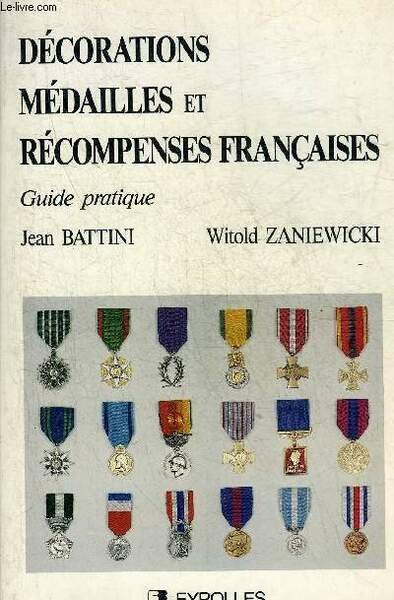 DECORATIONS MEDAILLES ET RECOMPENSES FRANCAISES - GUIDE PRATIQUE.