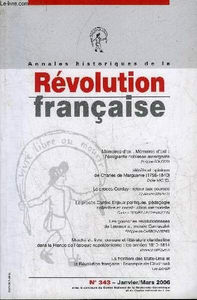 ANNALES HISTORIQUES DE LA REVOLUTION FRANCAISE N° 343 JANVIER MARS 2006 - Mémoires d'ex mémoires d'exil l'émigrante noblesse auvergnate par Philippe Bourdin - intérêts et opinions de Charles de Marguerye 1758-1840 par Didier Michel etc.