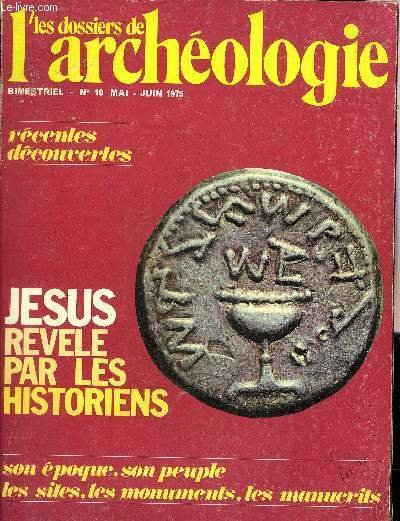 DOSSIERS DE L'ARCHEOLOGIE N° 10 JUIN 1975 - Témoignages archéologiques sur l'histoire de Jésus - le pays de Jésus - la Palestine sous la loi romaine - les Juifs dans l'empire romain - les fouilles du Mont du Temple à Jérusalem - les sectes juives etc.