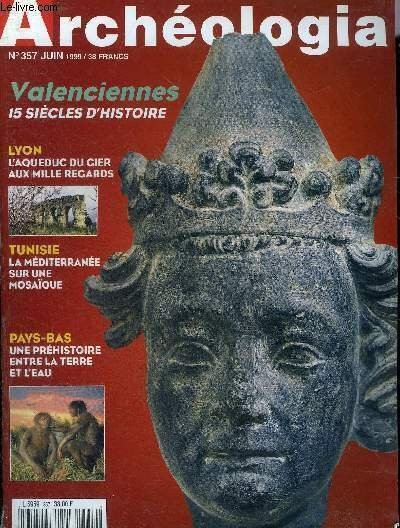 ARCHEOLOGIA N° 357 JUIN 1999 - Découverte d'un mausolée antique à Orange - Villiers Adam un nouveau site de référence internationale - les bronzes de la couronne - de Babylone à Jérusalem - l'homme de Néandeertal en Alsace - Antico-Mix etc.