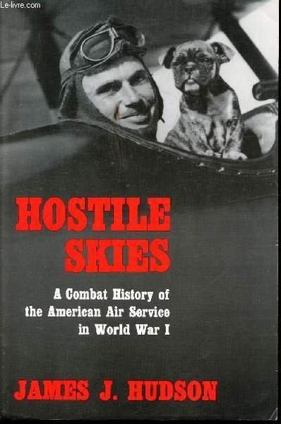 Hostiles Skies. A Combat History of the American Air Service …