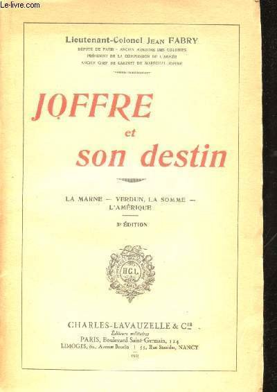 Joffre et son destin. La Marne - Verdun - La …
