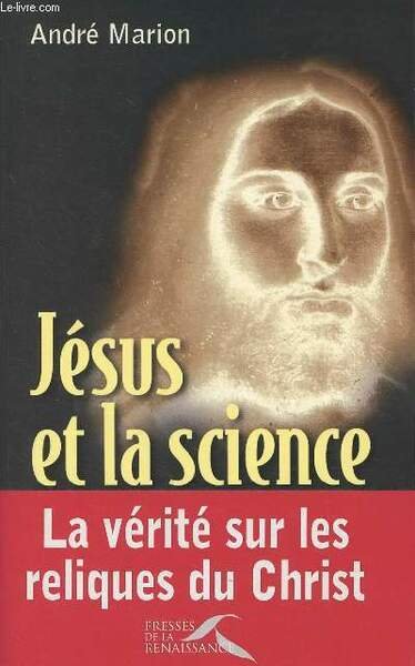 Jésus et la science - La vérité sur les reliques du Christ