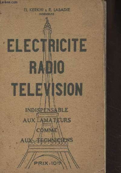 Electricité radio télévision - Indispensable aux amateurs comme aux techniciens