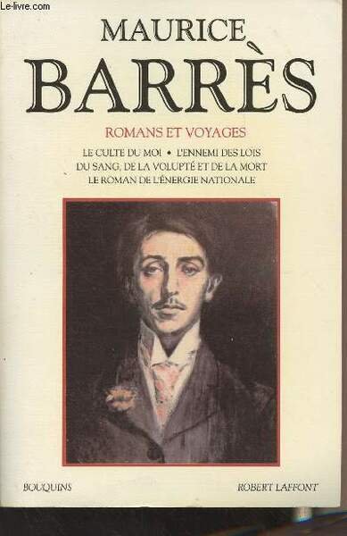 Romans et voyages : Le culte du moi, L'ennemi des lois, Du sang, de la volupté et de la mort, Le roman de l'énergie nationale - "Bouquins"