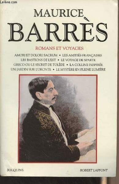 Romans et voyages : Amori et Dolori Sacrum, Les amitiés françaises, Les bastions de l'est, Le voyage de Sparte, Greco ou le secret de Tolède, La colline inspirée, Un jardin sur l'Oronte, Le mystère en pleine lumière - "Bouquins"