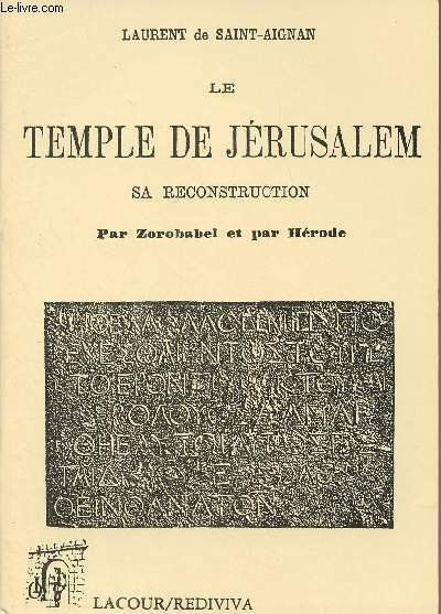 Le temple de Jérusalem sa reconstruction par Zorobabel et par Hérode - collection "Rediviva"