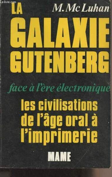 La galaxie Gutenberg, face à l'ère électronique - Les civilisations de l'âge oral à l'imprimerie - 4e édition