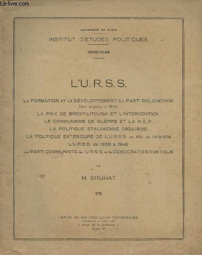 L'U.R.S.S. - Institut d'études politique, 1945-1946 - La formation et le développement du parti Bolchevick (des origines à 1914), La paix de Brest-Litovsk et l'intervention, Le communisme de guerre et la N.E.P., La politique Stalinienne (1924-1939).