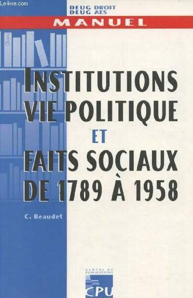Institutions vie politique et faits sociaux de 1789 à 1958 …