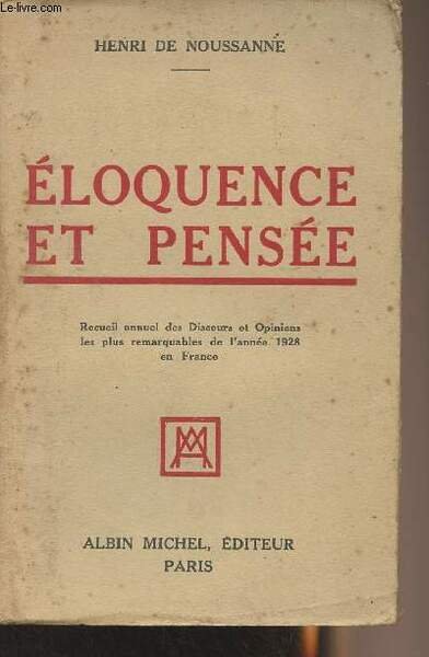 Eloquence et pensée - Recueil annuel des Discours et Opinions les plus remarquables de l'année 1928 en France