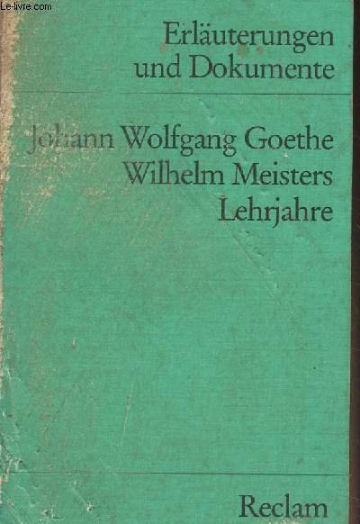 Erläuterungen und Dokumente : Johann Wolfgang Goethe, Wilhelm Meisters Lehrjahre …