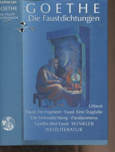 Die Faustdichtungen (Urfaust, Faust ein fragment, Faust eine tragödie, paralipomena, Goethe über Faust)