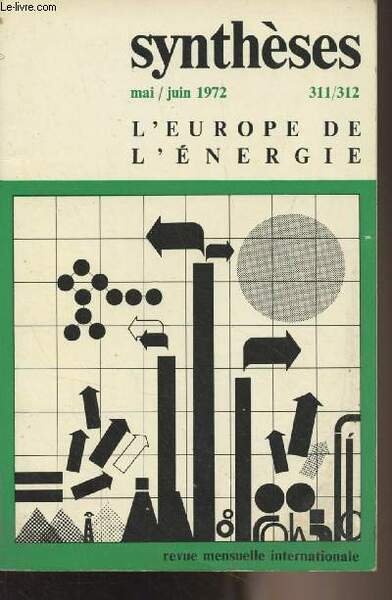 Synthèses - n°311/312 Mai/juin 1972 - L'Europe de l'énergie - Intro - Pour une politique énergétique commune, état et perspectives - L'énergie, problème et responsabilité de l'état - Réflexions sur quelques aspects de l'avenir énergétique - L'opinion publ
