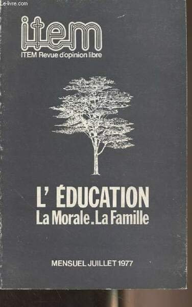 ITEM, revue d'opinion libre - Juillet 1977 - n°8-9-10 - L'éducation, la morale, la famille - Réflexion d'une revue - Opinions auteurs : Antoine Argoud, Aristote, Alain de Benoist, François Bluche, André Cocatre-Zilgien, Patrick Buisson, Chantal Carlat, Fr