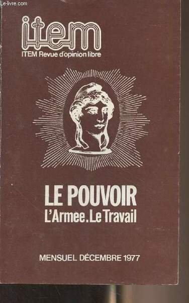 ITEM, revue d'opinion libre - Décembre 1977 n°11-12-13 - Le pouvoir, l'armée, le travail - Volonté d'une revue - Le pouvoir tchékiste - Quand le pouvoir était sacré - Philosophie du pouvoir - Pouvoir de la philosophie - Tout pouvoir est de guerre - Les su