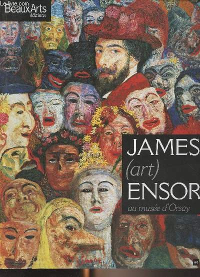 Beaux Arts - James (art) Ensor au musée d'Orsay - "Ensor s'adore et adore se mettre en scène" Entretien avec Laurence Madeline, commissaire de l'exposition - Né et mort dans sa chère ville d'Ostende - Une journée d'(art) Ensor à Ostende - Ensor et l'avant