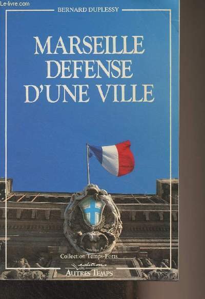 Marseille défense d'une ville - Collection "Temps-forts"