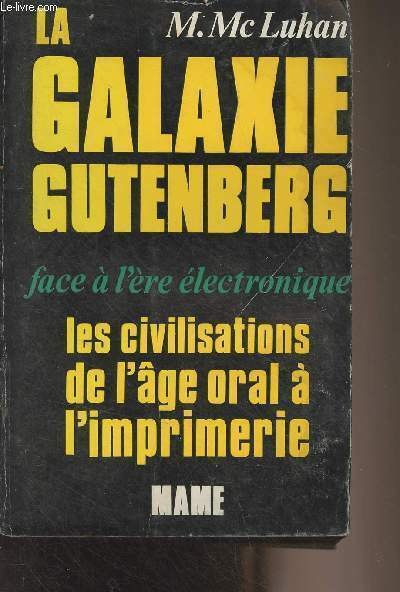 La galaxie Gutenberg - Face à l'ère électronique (les civilisations de l'âge oral à l'imprimerie)