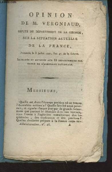 Opinion de M. Vergniaud, député du département de la Gironde, sur la situation actuelle de la France, prononcée le 3 juillet 1792, l'an 4e de la Liberté (Imprimée et envoyée aux 83 départemens par ordre de l'Assemblée nationale)