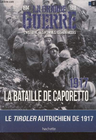 1914-1918 La Grande Guerre, l'histoire, les hommes, les batailles : …