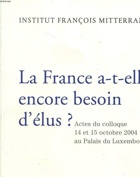 LA FRANCE A T ELLE ENCORE BESOIN D'ELUS? - ACTES …