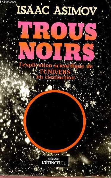TROUS NOIRS - L'EXPLICATION SCIENIFIQUE DE L'UNIVERS EN CONTRACTION - …