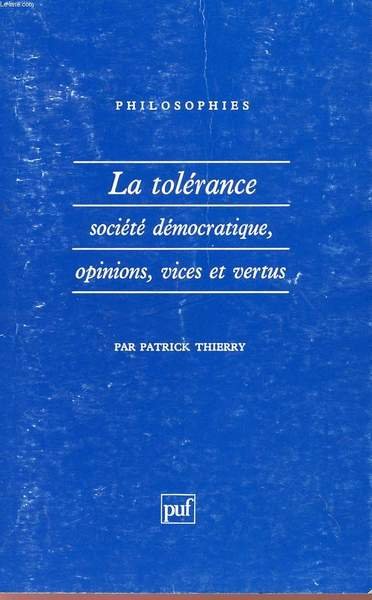 LA TOLERANCE - SOCIETE DEMOCRATIQUE, OPINION, VICES ET VERTUS - COLLECTION "PHILOSOPHIE".