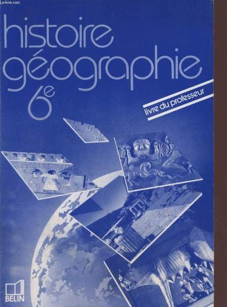 HISTOIRE GEOGRAPHIE - CLASSE DE 6� / LIVRE DU PROFESSEUR.