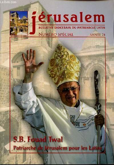 JERUSALEM / BULLETIN DIOCESAIN DU PATRIARCAT LATIN / NUMERO SPECIAL / ANNEE 74 / S.B. FOUAD TWAL - APTRIARCHE DE JERUSALEM POUR LES LATINS.