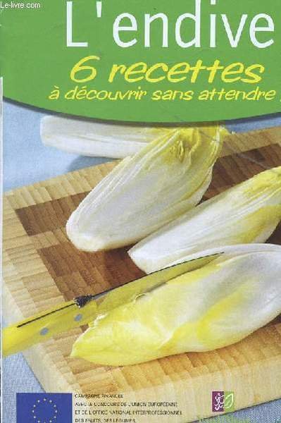 L'ENDIVE - 6 RECETTES A DECOUVRIR SANS ATTENDRE!.