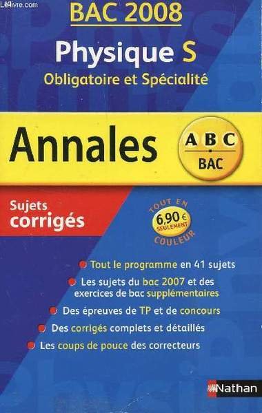 Abc Annales Bac 2008 Physique S Obligatoire Et Specialite Sujets Corriges Tout Le