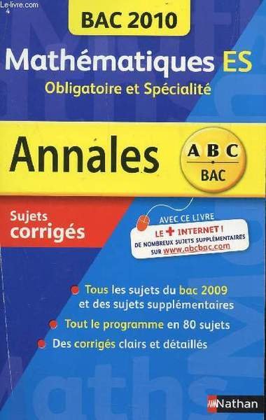 Abc Annales Bac 2010 Mathematiques Es Obligatoire Et Specialite Sujets Corriges Tous Les 6174