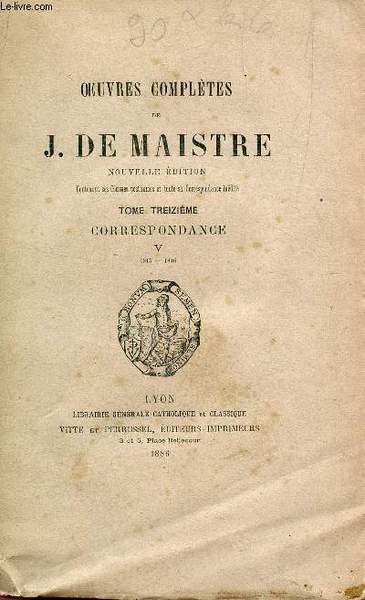 OEUVRES COMPLETES DE J. DE MAISTRE / TOME TREIZIEME : …