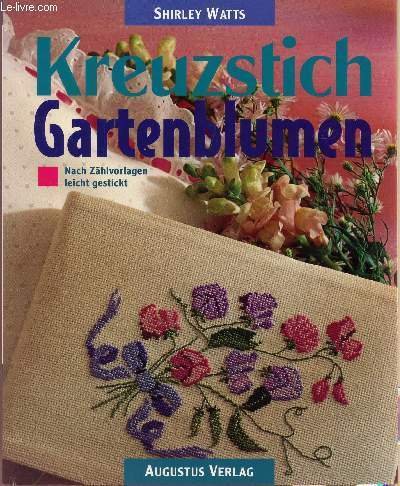 KREUZSTICH GARTENBLUMEN / NACH Z�HLVORLAGEN - LEICHT GESTICKT.