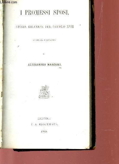 I PROMESSI SPOSI - STORIA MILANESE DEL SECOLO XVII / SCORPERTA E RIFATTA.