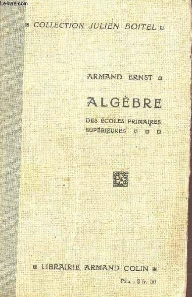 ALGEBRE - DES ECOLES PRIMAIRES SUPERIEURES / COLLECTION JULIEN BOITEL.
