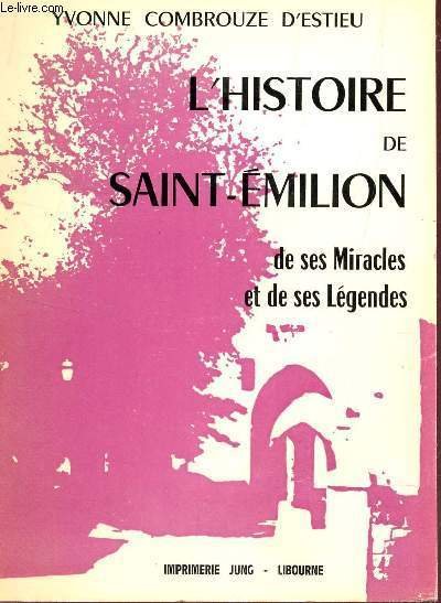 L'HISTOIRE DE SAINT EMILION, DE SES MIRACLES ET DE SES …